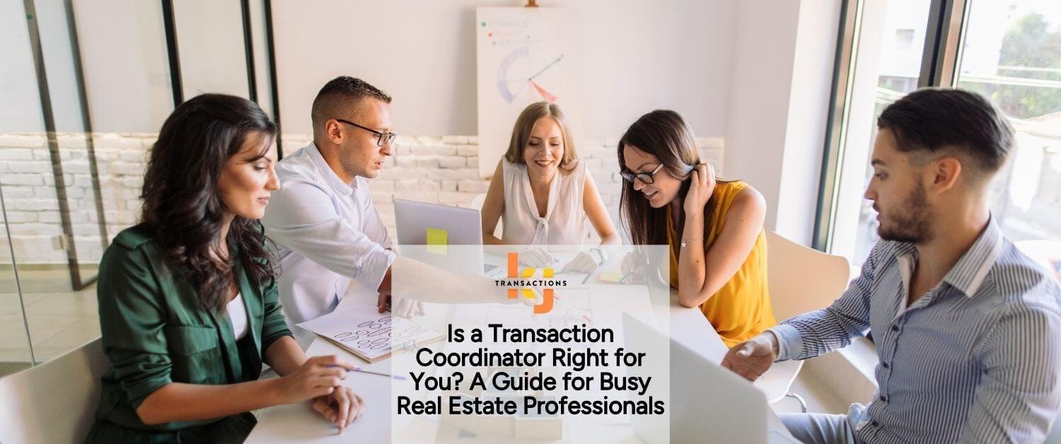 Is a Transaction Coordinator Right for You? A Guide for Busy Real Estate Professionals